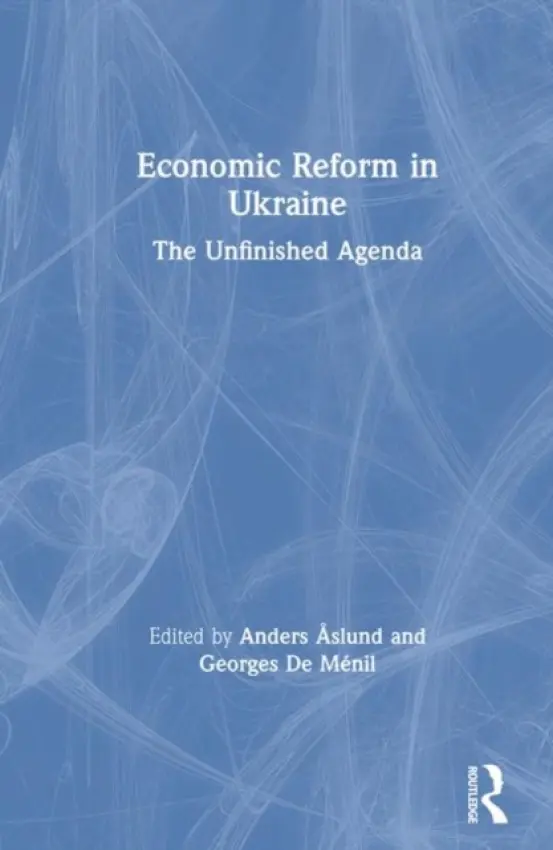 Economic Reform in Ukraine: The Unfinished Agenda - Aslund, Anders a Menil, Georges De