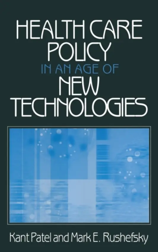 Health Care Policy in an Age of New Technologies - Patel, Kant a Rushefsky, Mark E (Missouri State University, USA)