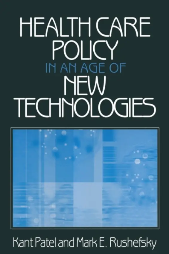 Health Care Policy in an Age of New Technologies - Patel, Kant a Rushefsky, Mark E (Missouri State University, USA)