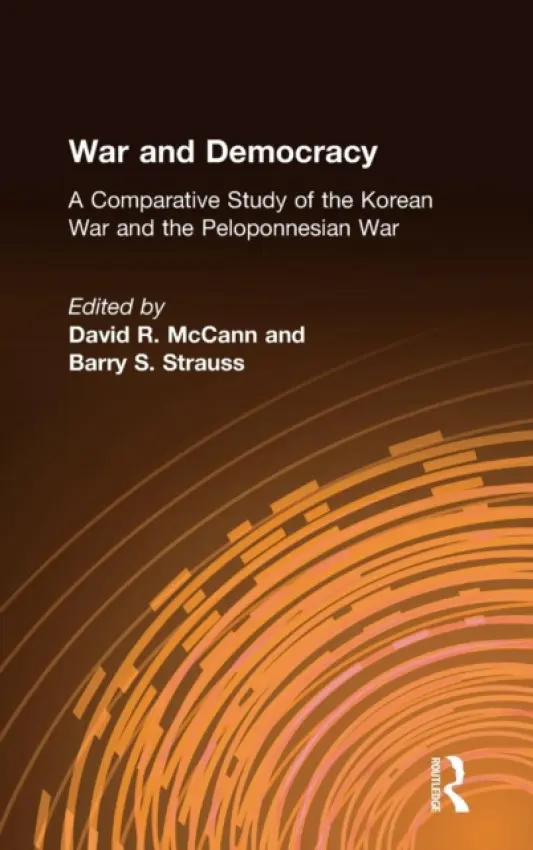 War and Democracy: A Comparative Study of the Korean War and the Peloponnesian War - McCann, David R. a Strauss, Barry S.