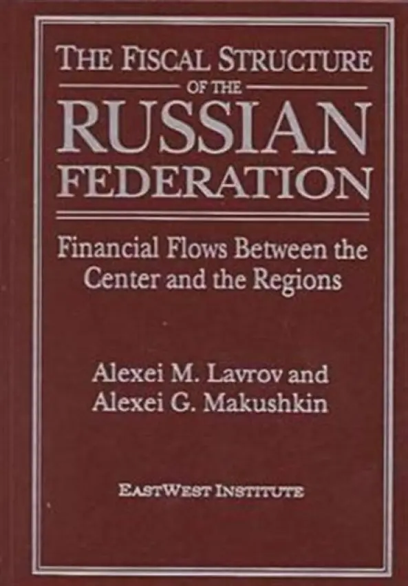 Fiscal Structure of the Russian Federation: Financial Flows Between the Center and the Regions - Lavrov, A.M. a Makushkin, Alexei G.