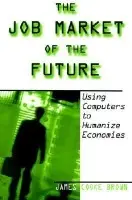 Job Market of the Future - Brown, James Cooke
