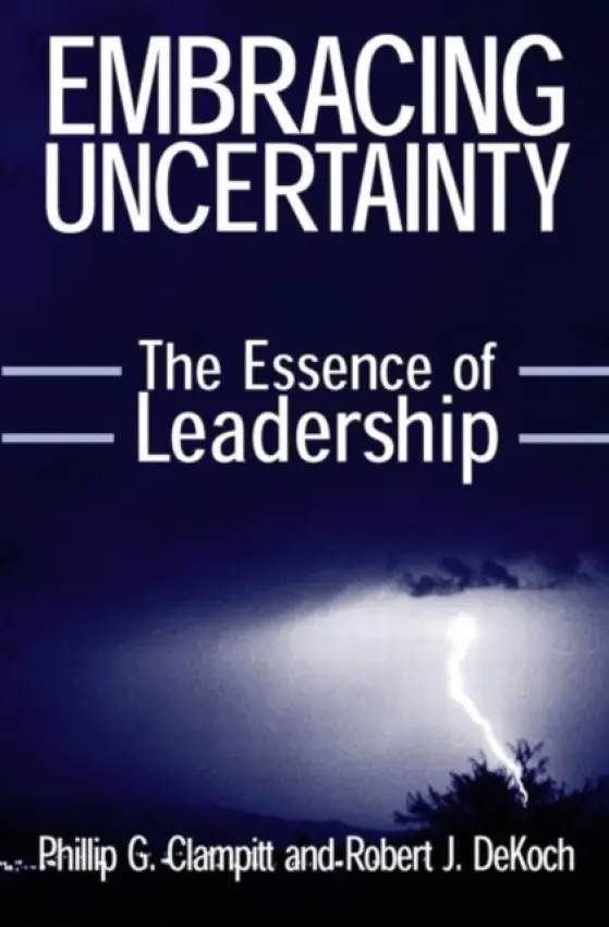 Embracing Uncertainty: The Essence of Leadership - Clampitt, Phillip G a DeKoch, Robert J.