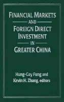 Financial Markets and Foreign Direct Investment in Greater China - Fung, Hung-Gay a Zhang, Yahong
