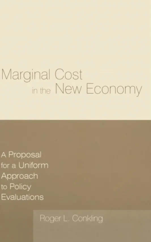 Marginal Cost in the New Economy: A Proposal for a Uniform Approach to Policy Evaluations - Conkling, Roger L.