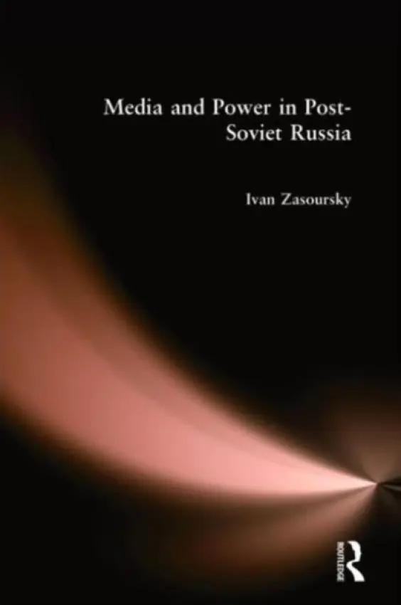 Media and Power in Post-Soviet Russia - Zassoursky, Ivan (Moscow State University, Russia)