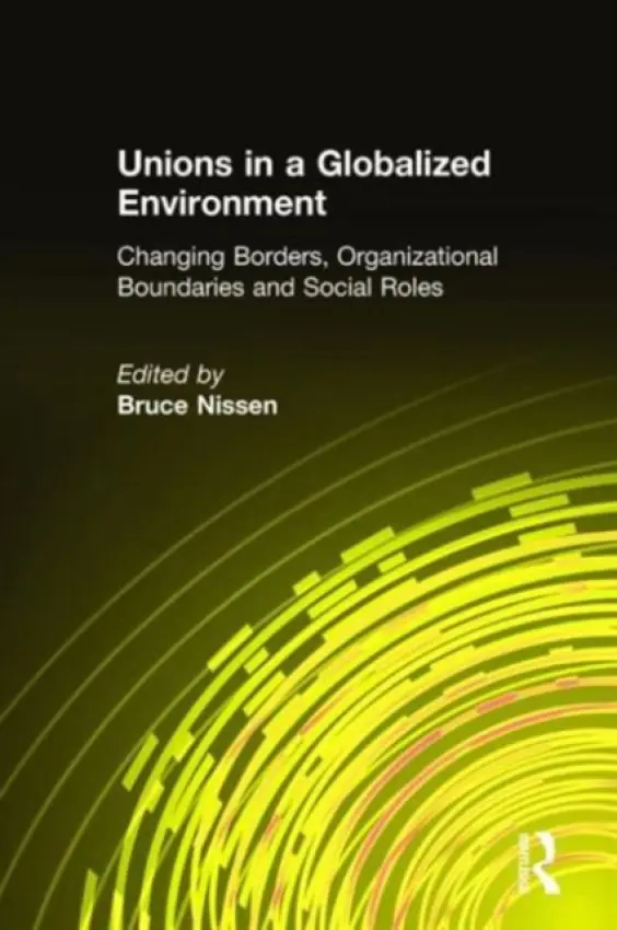 Unions in a Globalized Environment - Nissen, Bruce