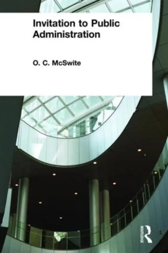 Invitation to Public Administration - McSwite, O. C.