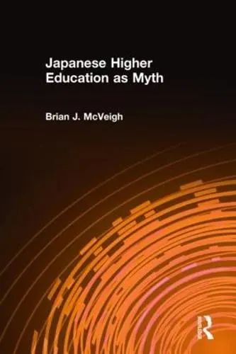 Japanese Higher Education as Myth - McVeigh, Brian J.