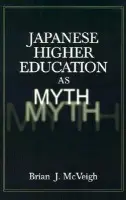 Japanese Higher Education as Myth - McVeigh, Brian J.