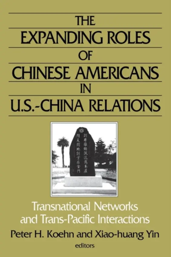 Expanding Roles of Chinese Americans in U.S.-China Relations - Koehn, Peter a Yin, Xiao-Huang a Yin, Xiao-huang