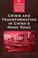 Crisis and Transformation in China's Hong Kong - Chan, Ming K. a So, Alvin Y.
