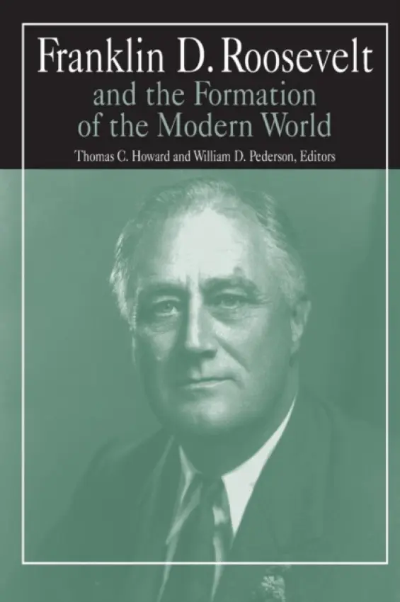 Franklin D.Roosevelt and the Formation of the Modern World - Pederson, William D. a Howard, Steve