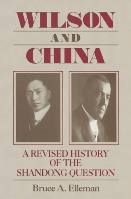 Wilson and China: A Revised History of the Shandong Question - Elleman, Bruce