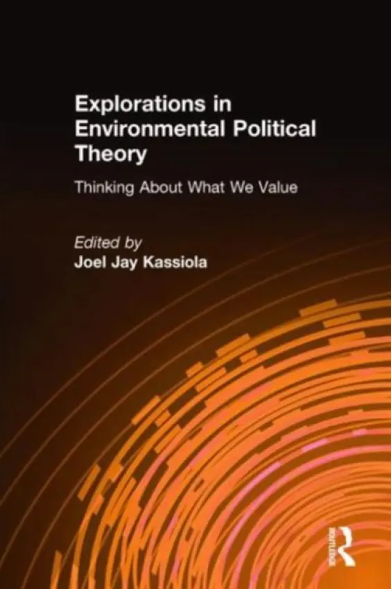 Explorations in Environmental Political Theory - Kassiola, Joel Jay
