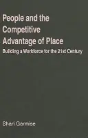 People and the Competitive Advantage of Place - Garmise, Shari