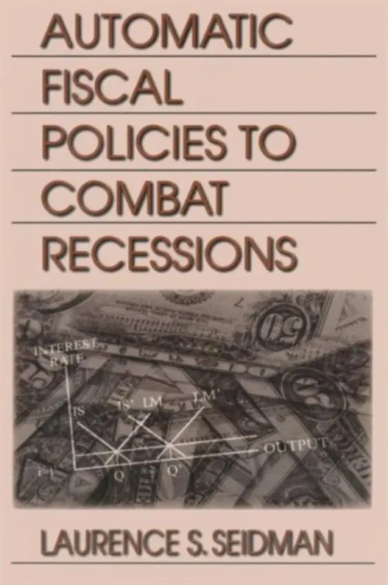 Automatic Fiscal Policies to Combat Recessions - Seidman, Laurence S.