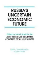 Russia's Uncertain Economic Future - Hardt, John P. a Bennett, Robert F.