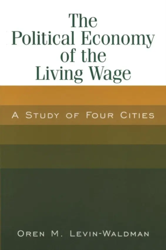 Political Economy of the Living Wage: A Study of Four Cities - Levin-Waldman, Oren M.