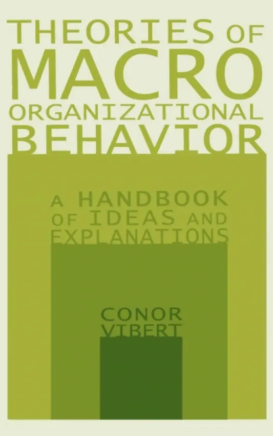 Theories of Macro-Organizational Behavior: A Handbook of Ideas and Explanations - Vibert, Conor