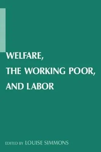Welfare, the Working Poor, and Labor - Simmons, Louise B.