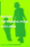 Welfare, the Working Poor, and Labor - Simmons, Louise B.