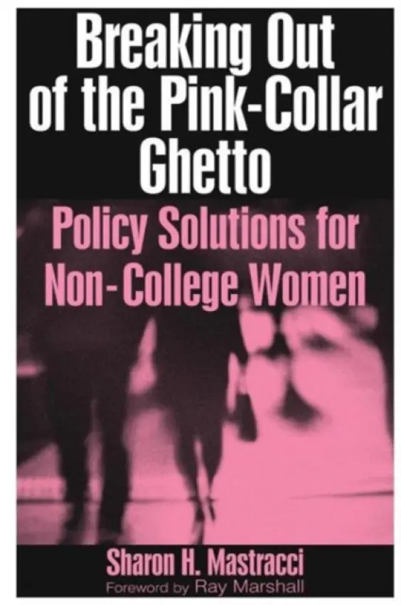 Breaking Out of the Pink-Collar Ghetto - Mastracci, Sharon H.
