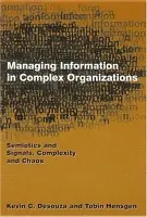 Managing Information in Complex Organizations - Desouza, Kevin C. a Hensgen, Tobin