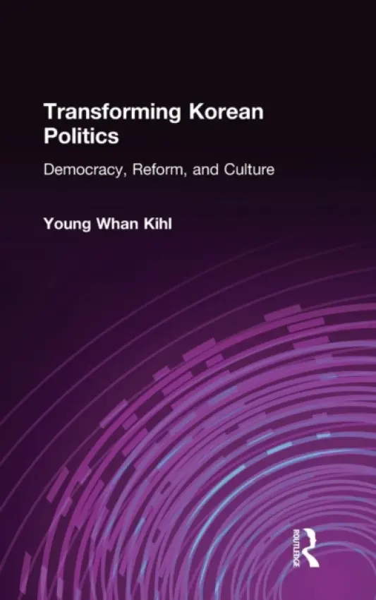Transforming Korean Politics - Kihl, Young Whan