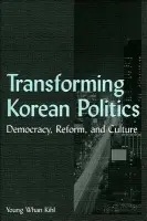 Transforming Korean Politics - Kihl, Young Whan
