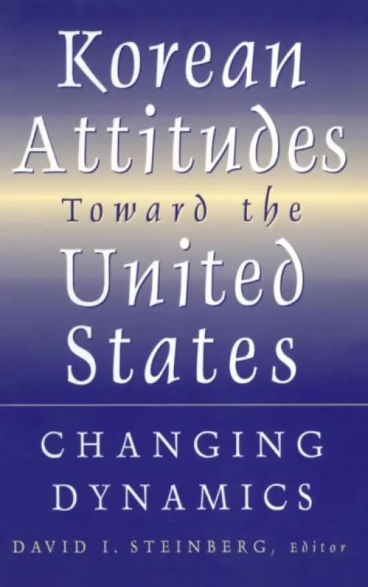 Korean Attitudes Toward the United States - Steinberg, David I.