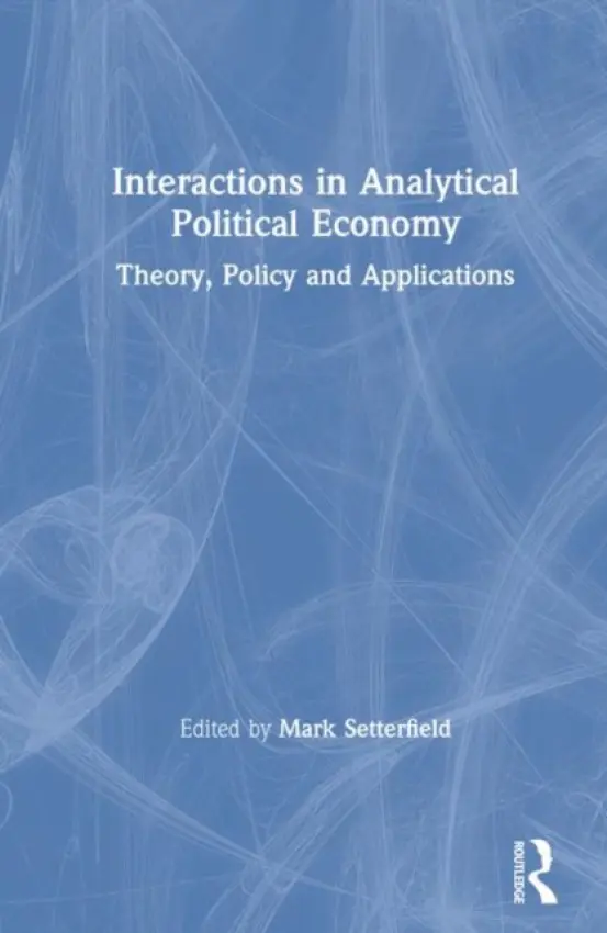 Interactions in Analytical Political Economy - Setterfield, Mark
