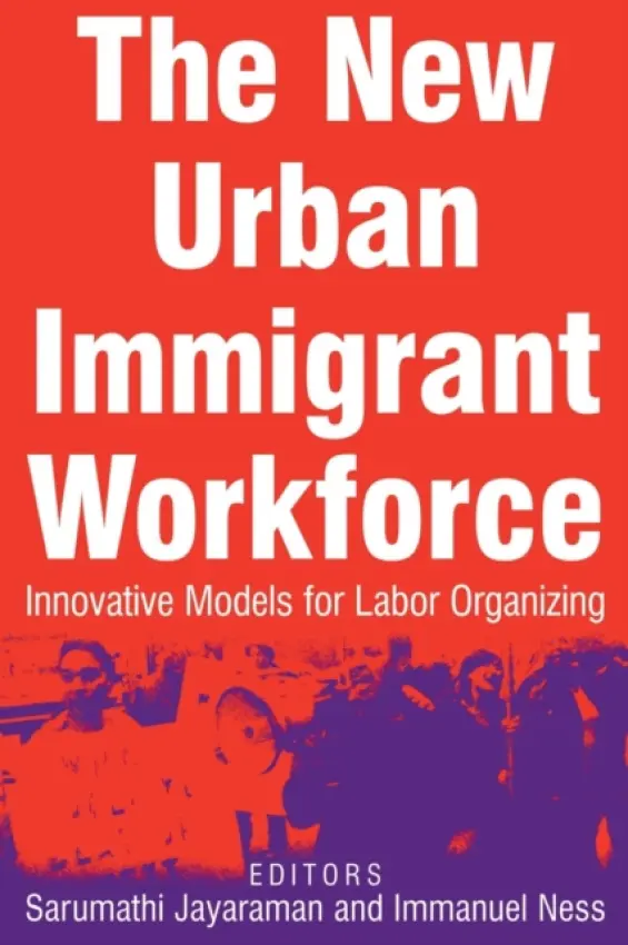 New Urban Immigrant Workforce - Jayaraman, Sarumathi a Ness, Immanuel
