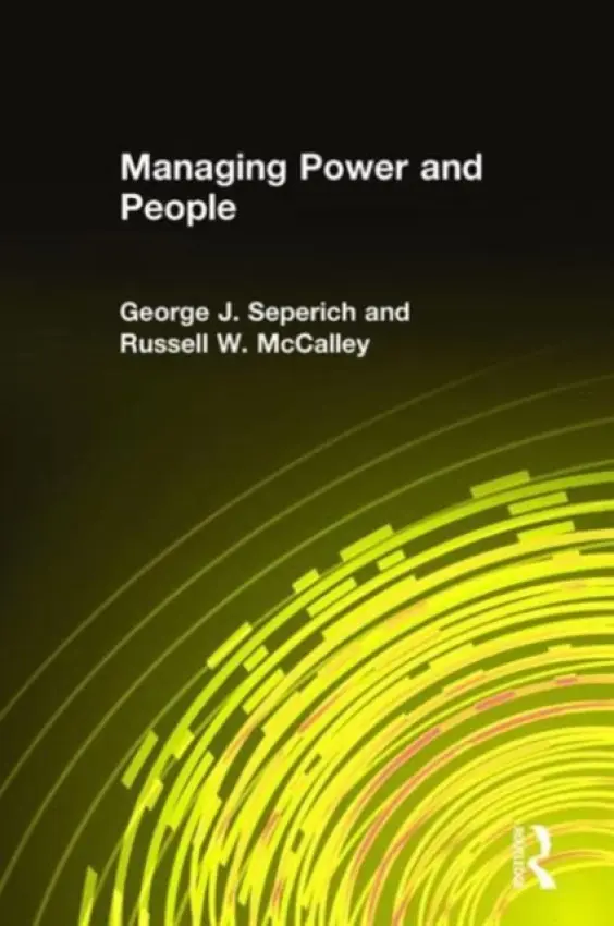 Managing Power and People - Seperich, George J. a McCalley, Russell W.