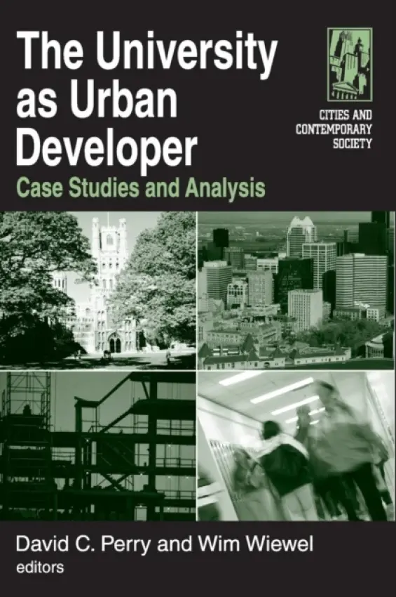 University as Urban Developer: Case Studies and Analysis - Perry, David C. a Wiewel, Wim