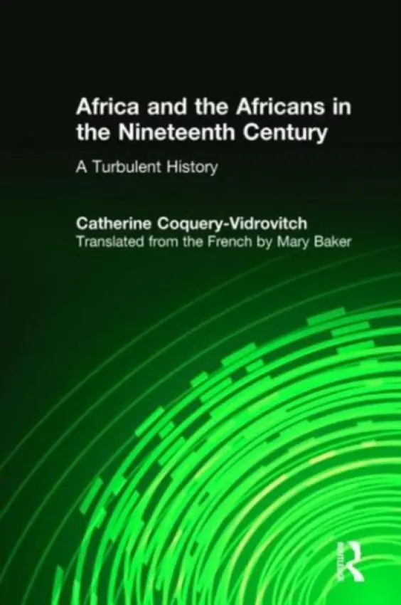 Africa and the Africans in the Nineteenth Century: A Turbulent History - Coquery-Vidrovitch, Catherine a Baker, Mary