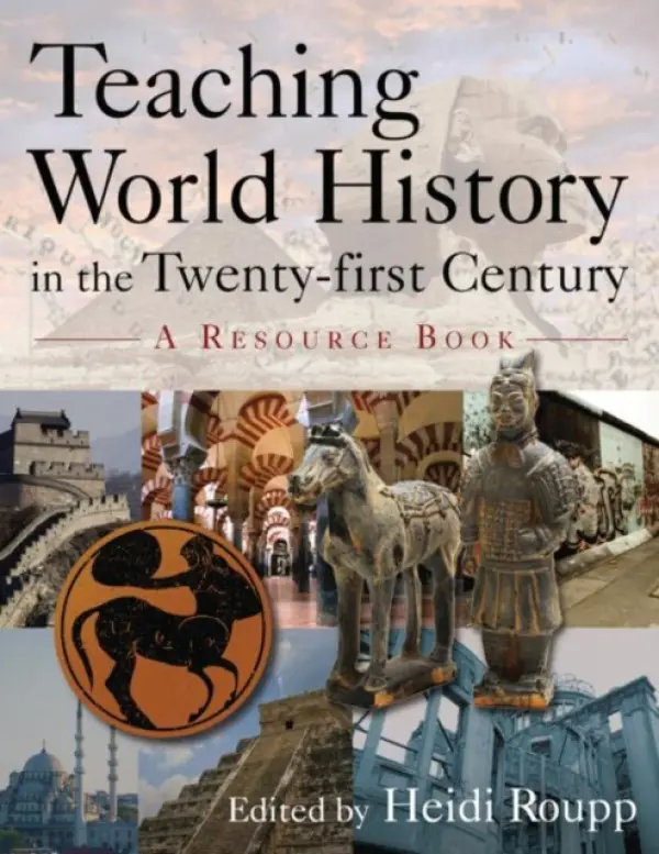 Teaching World History in the Twenty-first Century: A Resource Book - Roupp, Heidi
