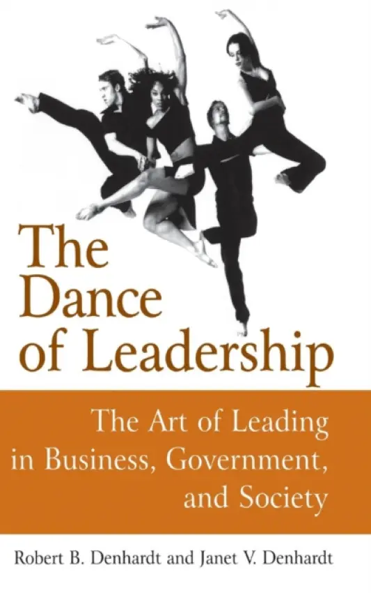 Dance of Leadership: The Art of Leading in Business, Government, and Society - Denhardt, Janet V