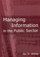 Managing Information in the Public Sector - White, Jay D