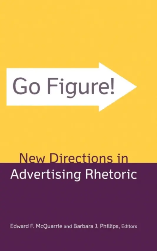 Go Figure! New Directions in Advertising Rhetoric - McQuarrie, Edward F. a Phillips, Barbara J.