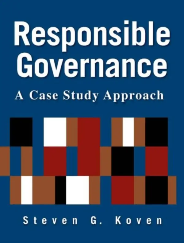 Responsible Governance: A Case Study Approach - Koven, Steven G.