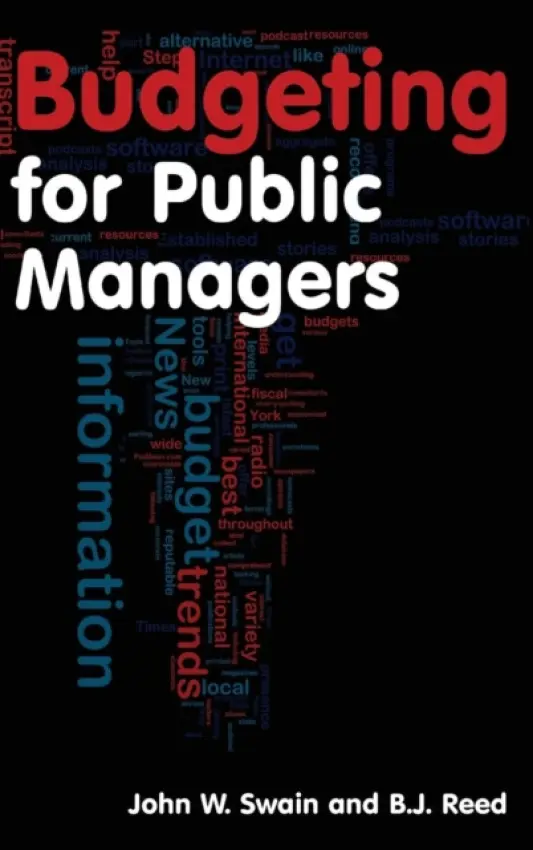 Budgeting for Public Managers - Swain, John W. (Governors State University, University Park, Illinois, USA) a Reed, B.J.
