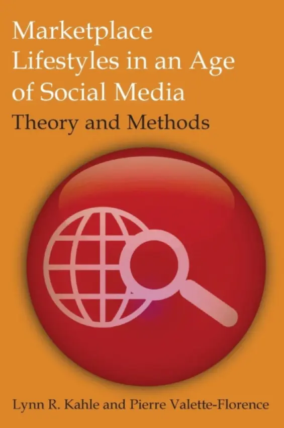 Marketplace Lifestyles in an Age of Social Media: Theory and Methods - Kahle, Lynn R a Valette-Florence, Pierre