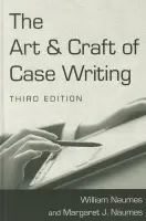 Art and Craft of Case Writing - Naumes, William a Naumes, Margaret J.