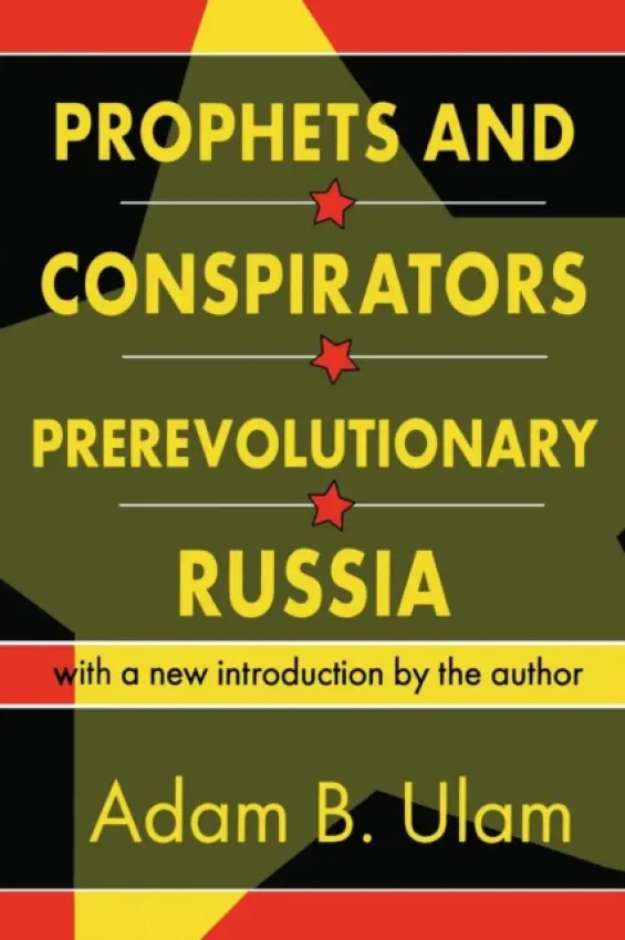Prophets and Conspirators in Prerevolutionary Russia - Ulam, Adam B.