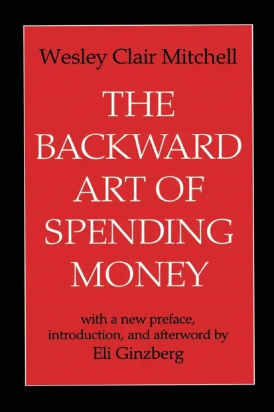 Backward Art of Spending Money - Mitchell, Wesley Clair a Ginzberg, Eli