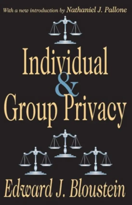 Individual and Group Privacy - Bloustein, Edward J. a Pallone, Nathaniel J.