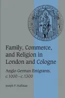 Family, Commerce, and Religion in London and Cologne - Huffman, Joseph P. (Messiah College, Pennsylvania)