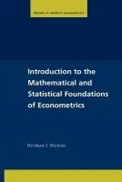 Introduction to the Mathematical and Statistical Foundations of Econometrics - Bierens, Herman J. (Pennsylvania State University)