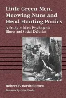 Little Green Men, Meowing Nuns and Head-Hunting Panics - Bartholomew, Robert E.